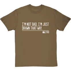 I'm Not Bad, I'm Just Drawn That Way T-Shirt 34 I'm Not Bad, I'm Just Drawn That Way T-Shirt -Tshirt Store not bad just drawn that way quote tshirt 2 olivetshirt