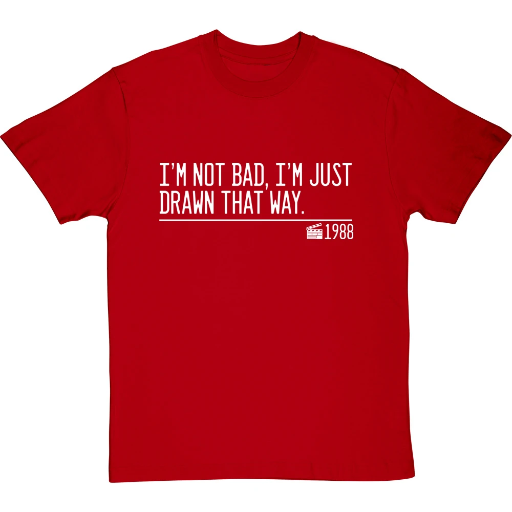 I'm Not Bad, I'm Just Drawn That Way T-Shirt 11 I'm Not Bad, I'm Just Drawn That Way T-Shirt - Image 11