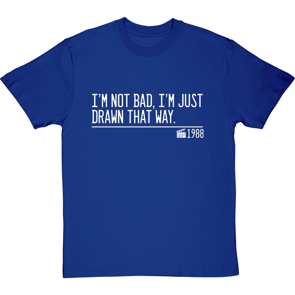 I'm Not Bad, I'm Just Drawn That Way T-Shirt 10 I'm Not Bad, I'm Just Drawn That Way T-Shirt - Image 10