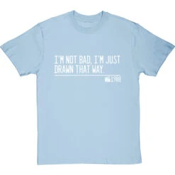 I'm Not Bad, I'm Just Drawn That Way T-Shirt 33 I'm Not Bad, I'm Just Drawn That Way T-Shirt -Tshirt Store not bad just drawn that way quote tshirt 2 skybluetshirt