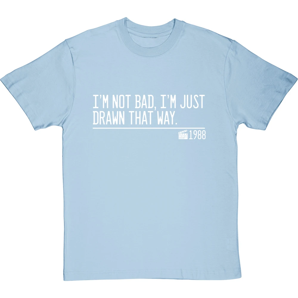 I'm Not Bad, I'm Just Drawn That Way T-Shirt 14 I'm Not Bad, I'm Just Drawn That Way T-Shirt - Image 14