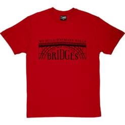 We Build Too Many Walls And Not Enough Bridges T-Shirt -Tshirt Store not enough bridges tshirt 1 redtshirt