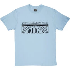 We Build Too Many Walls And Not Enough Bridges T-Shirt -Tshirt Store not enough bridges tshirt 1 skybluetshirt