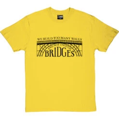 We Build Too Many Walls And Not Enough Bridges T-Shirt -Tshirt Store not enough bridges tshirt 1 yellowtshirt