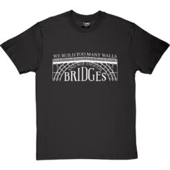 We Build Too Many Walls And Not Enough Bridges T-Shirt -Tshirt Store not enough bridges tshirt 2 charcoaltshirt