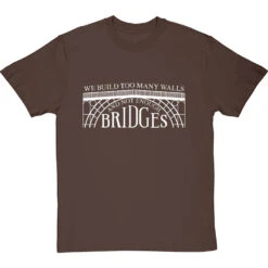 We Build Too Many Walls And Not Enough Bridges T-Shirt -Tshirt Store not enough bridges tshirt 2 hazelnuttshirt