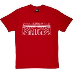 We Build Too Many Walls And Not Enough Bridges T-Shirt -Tshirt Store not enough bridges tshirt 2 redtshirt