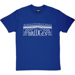 We Build Too Many Walls And Not Enough Bridges T-Shirt -Tshirt Store not enough bridges tshirt 2 royalbluetshirt