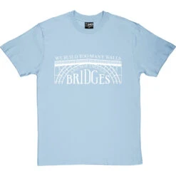 We Build Too Many Walls And Not Enough Bridges T-Shirt -Tshirt Store not enough bridges tshirt 2 skybluetshirt
