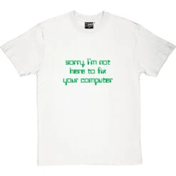 Sorry, I'm Not Here To Fix Your Computer T-Shirt -Tshirt Store notherefixcomputer 14 whitetshirt