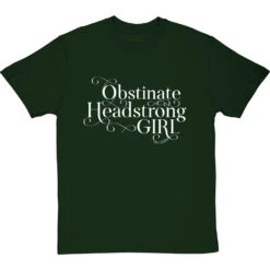 Obstinate Headstrong Girl T-Shirt -Tshirt Store obstinate headstrong girl tshirt 2 bottlegreentshirt
