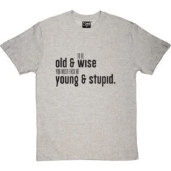 To Be Old And Wise You Must First Be Young And Stupid T-Shirt -Tshirt Store old and wise tshirt 1 lightoxfordtshirt