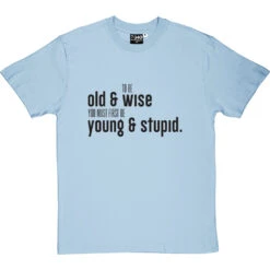 To Be Old And Wise You Must First Be Young And Stupid T-Shirt -Tshirt Store old and wise tshirt 1 skybluetshirt