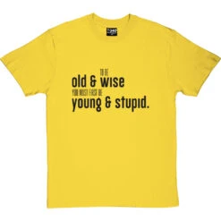 To Be Old And Wise You Must First Be Young And Stupid T-Shirt -Tshirt Store old and wise tshirt 1 yellowtshirt