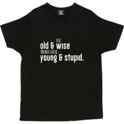 To Be Old And Wise You Must First Be Young And Stupid T-Shirt -Tshirt Store old and wise tshirt 2 black mens v neck tshirt