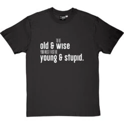 To Be Old And Wise You Must First Be Young And Stupid T-Shirt -Tshirt Store old and wise tshirt 2 charcoaltshirt