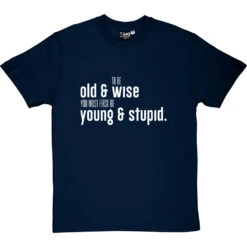To Be Old And Wise You Must First Be Young And Stupid T-Shirt -Tshirt Store old and wise tshirt 2 navybluetshirt