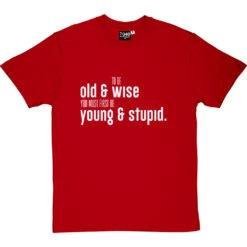 To Be Old And Wise You Must First Be Young And Stupid T-Shirt -Tshirt Store old and wise tshirt 2 redtshirt