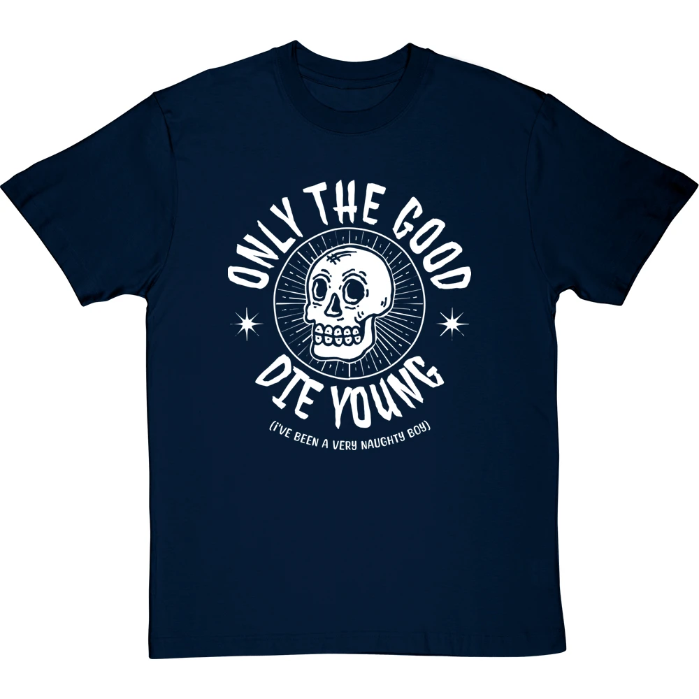 Only The Good Die Young (I've Been A Very Naughty Boy) T-Shirt 12 Only The Good Die Young (I've Been A Very Naughty Boy) T-Shirt - Image 12