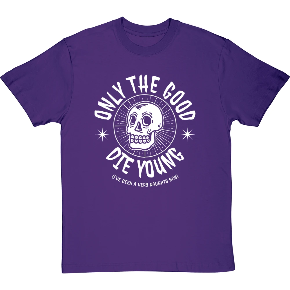 Only The Good Die Young (I've Been A Very Naughty Boy) T-Shirt 13 Only The Good Die Young (I've Been A Very Naughty Boy) T-Shirt - Image 13