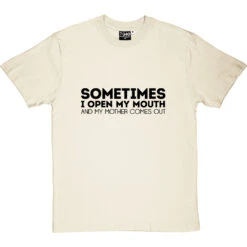 Sometimes I Open My Mouth And My Mother Comes Out T-Shirt 35 Sometimes I Open My Mouth And My Mother Comes Out T-Shirt -Tshirt Store open mouth mother tshirt 1 naturaltshirt