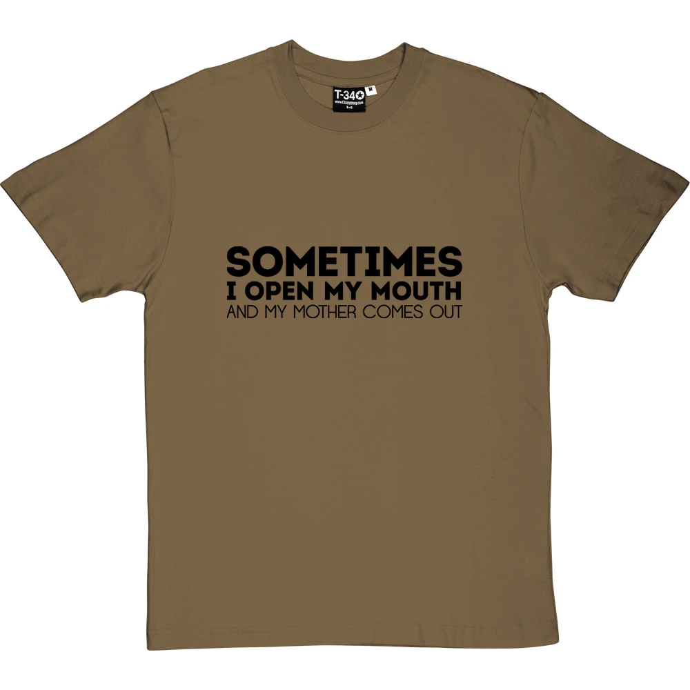 Sometimes I Open My Mouth And My Mother Comes Out T-Shirt 8 Sometimes I Open My Mouth And My Mother Comes Out T-Shirt - Image 8