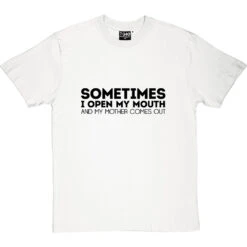 Sometimes I Open My Mouth And My Mother Comes Out T-Shirt 23 Sometimes I Open My Mouth And My Mother Comes Out T-Shirt -Tshirt Store open mouth mother tshirt 1 whitetshirt