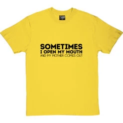 Sometimes I Open My Mouth And My Mother Comes Out T-Shirt 24 Sometimes I Open My Mouth And My Mother Comes Out T-Shirt -Tshirt Store open mouth mother tshirt 1 yellowtshirt