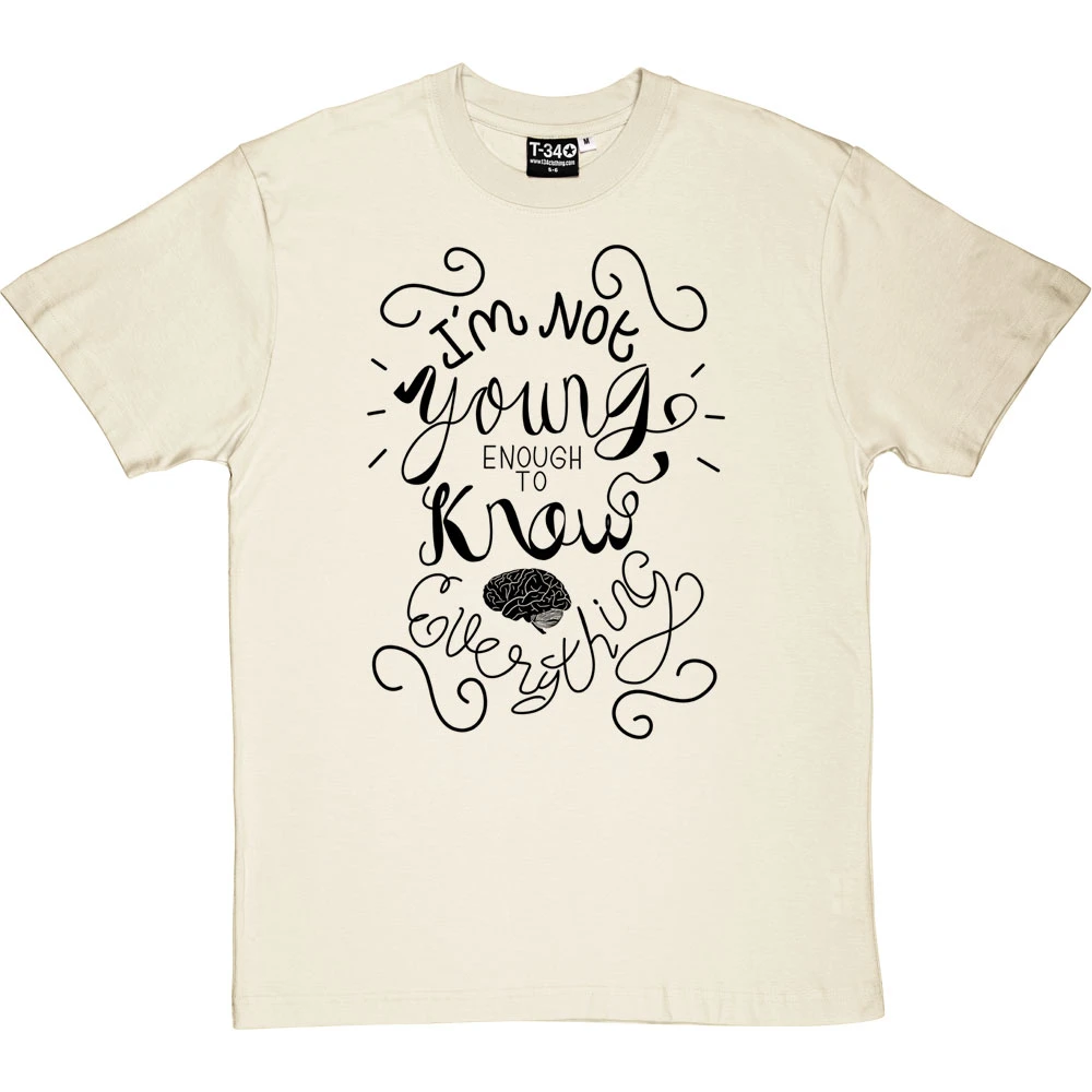 I Am Not Young Enough To Know Everything T-Shirt 16 I Am Not Young Enough To Know Everything T-Shirt - Image 16