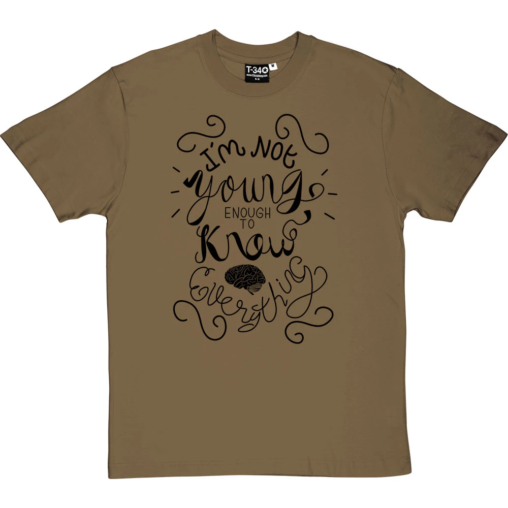 I Am Not Young Enough To Know Everything T-Shirt 7 I Am Not Young Enough To Know Everything T-Shirt - Image 7