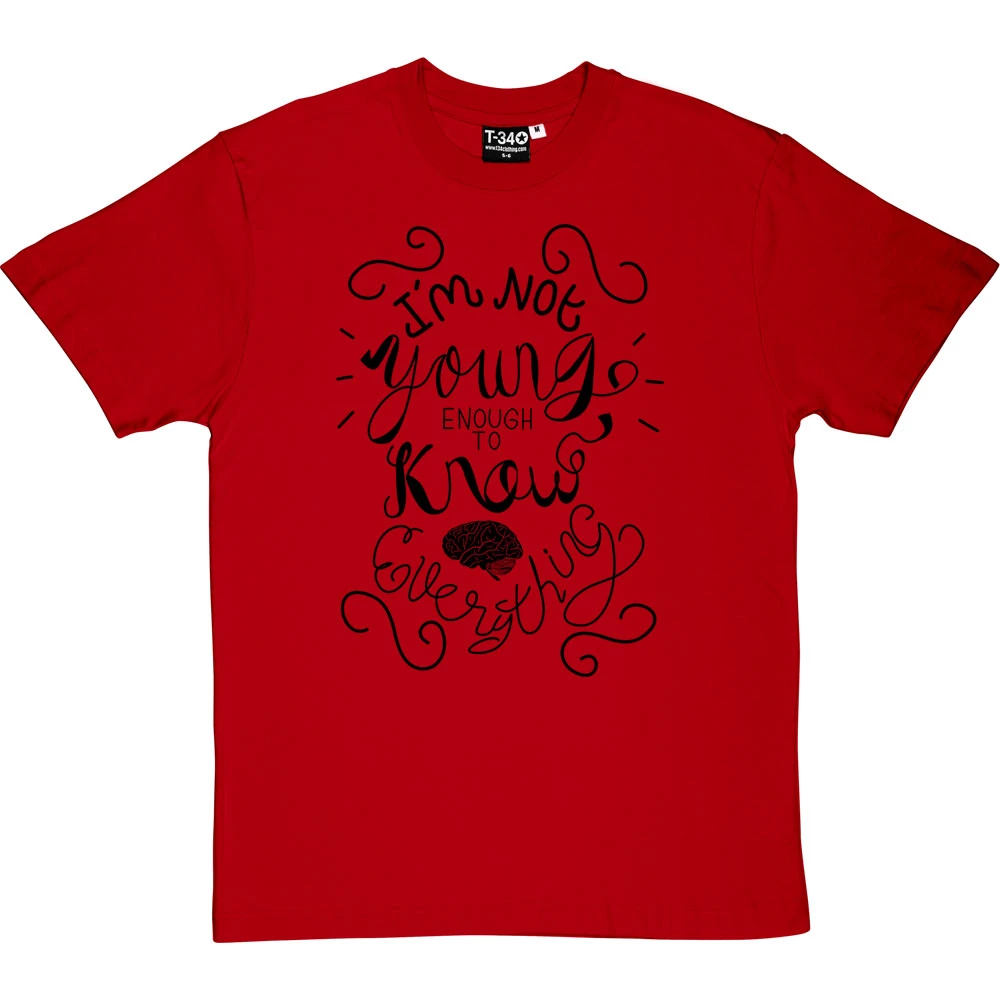 I Am Not Young Enough To Know Everything T-Shirt 9 I Am Not Young Enough To Know Everything T-Shirt - Image 9