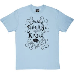 I Am Not Young Enough To Know Everything T-Shirt 39 I Am Not Young Enough To Know Everything T-Shirt -Tshirt Store oscar wilde too young tshirt 1 skybluetshirt