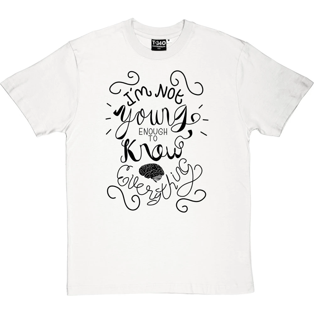 I Am Not Young Enough To Know Everything T-Shirt 4 I Am Not Young Enough To Know Everything T-Shirt - Image 4