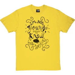 I Am Not Young Enough To Know Everything T-Shirt 24 I Am Not Young Enough To Know Everything T-Shirt -Tshirt Store oscar wilde too young tshirt 1 yellowtshirt