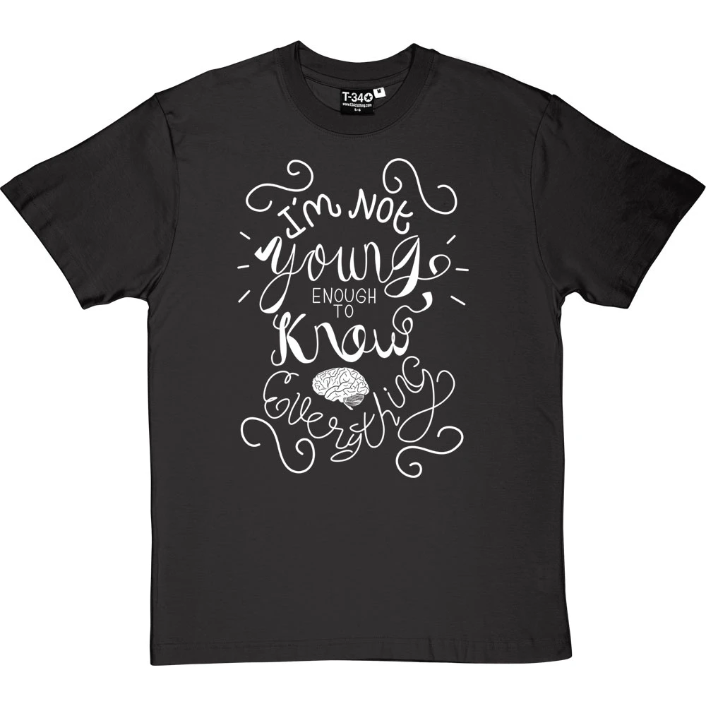 I Am Not Young Enough To Know Everything T-Shirt 13 I Am Not Young Enough To Know Everything T-Shirt - Image 13