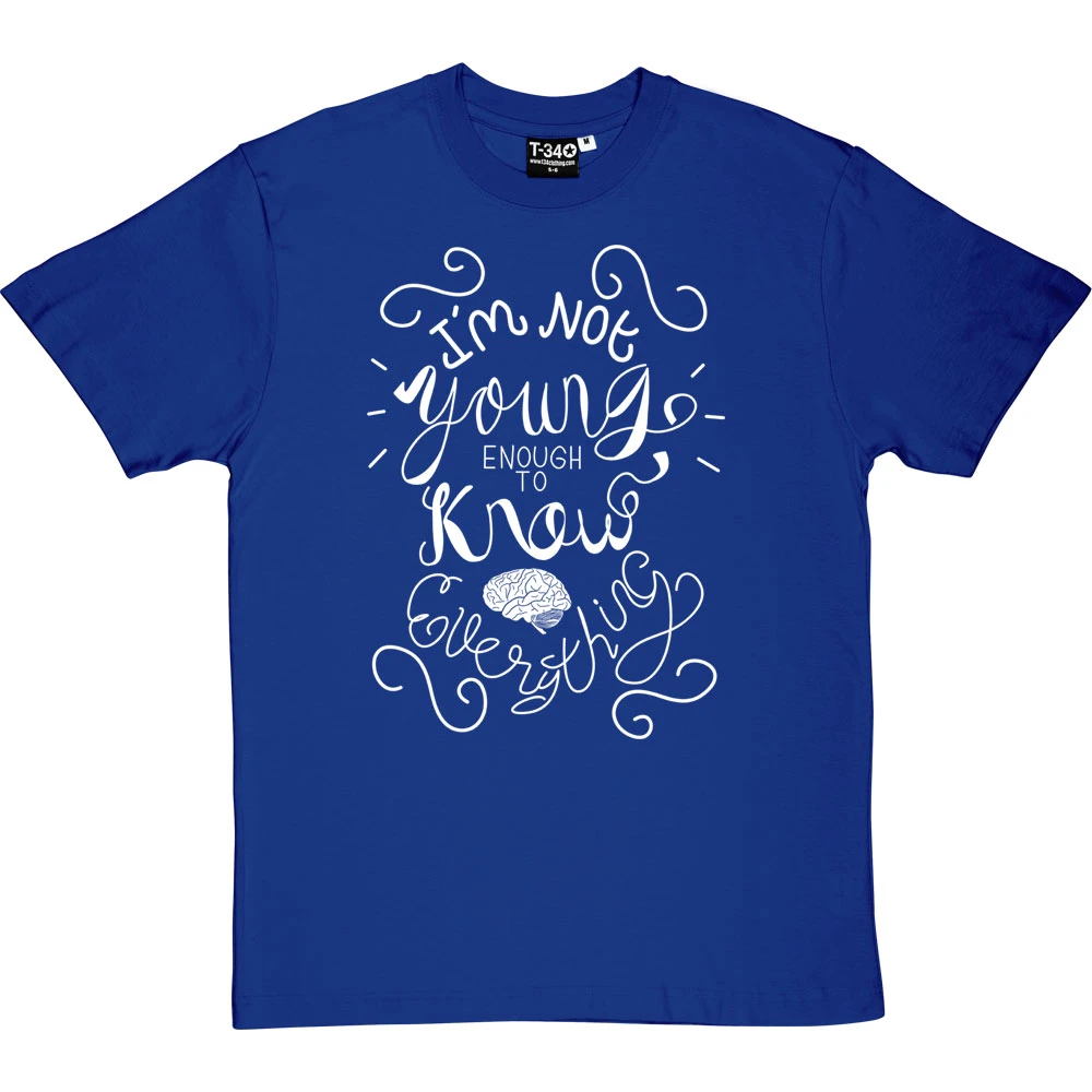 I Am Not Young Enough To Know Everything T-Shirt 10 I Am Not Young Enough To Know Everything T-Shirt - Image 10