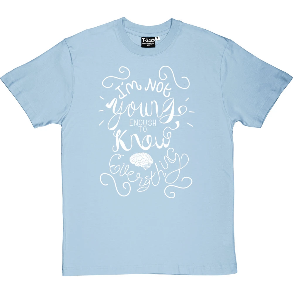 I Am Not Young Enough To Know Everything T-Shirt 2 I Am Not Young Enough To Know Everything T-Shirt - Image 2