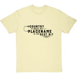 Personalised Country Is Great But Place Is The Best Bit T-Shirt -Tshirt Store personalised country great place best bit tshirt 1 naturaltshirt