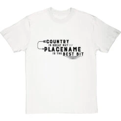 Personalised Country Is Great But Place Is The Best Bit T-Shirt -Tshirt Store personalised country great place best bit tshirt 1 whitetshirt