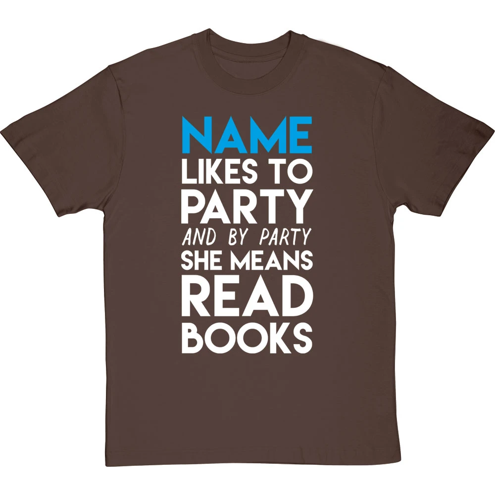 Personalised I Like To Party (And By Party I Mean Read Books) T-Shirt 10 Personalised I Like To Party (And By Party I Mean Read Books) T-Shirt - Image 10