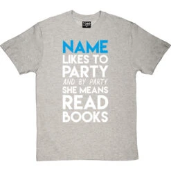 Personalised I Like To Party (And By Party I Mean Read Books) T-Shirt 16 Personalised I Like To Party (And By Party I Mean Read Books) T-Shirt -Tshirt Store personalised party tshirt lightoxfordtshirt
