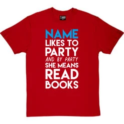 Personalised I Like To Party (And By Party I Mean Read Books) T-Shirt 13 Personalised I Like To Party (And By Party I Mean Read Books) T-Shirt -Tshirt Store personalised party tshirt redtshirt