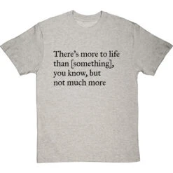 There's More To Life Than Personalised T-Shirt -Tshirt Store personalised theres more to life but not much more tshirt 1 lightoxfordtshirt