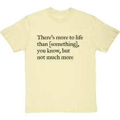 There's More To Life Than Personalised T-Shirt -Tshirt Store personalised theres more to life but not much more tshirt 1 naturaltshirt