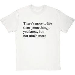 There's More To Life Than Personalised T-Shirt -Tshirt Store personalised theres more to life but not much more tshirt 1 whitetshirt