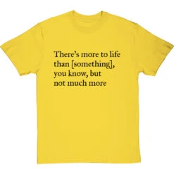 There's More To Life Than Personalised T-Shirt -Tshirt Store personalised theres more to life but not much more tshirt 1 yellowtshirt