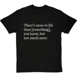 There's More To Life Than Personalised T-Shirt -Tshirt Store personalised theres more to life but not much more tshirt 2 blacktshirt