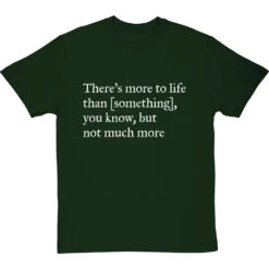 There's More To Life Than Personalised T-Shirt -Tshirt Store personalised theres more to life but not much more tshirt 2 bottlegreentshirt