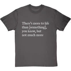 There's More To Life Than Personalised T-Shirt -Tshirt Store personalised theres more to life but not much more tshirt 2 charcoaltshirt