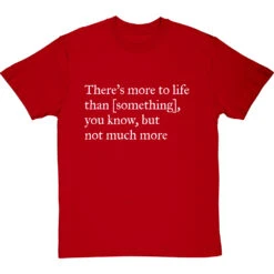 There's More To Life Than Personalised T-Shirt -Tshirt Store personalised theres more to life but not much more tshirt 2 redtshirt